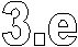 3.e