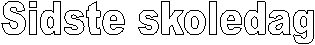 Sidste skoledag